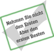 Nehmem Sie nicht den Ersten - aber den ersten Besten!